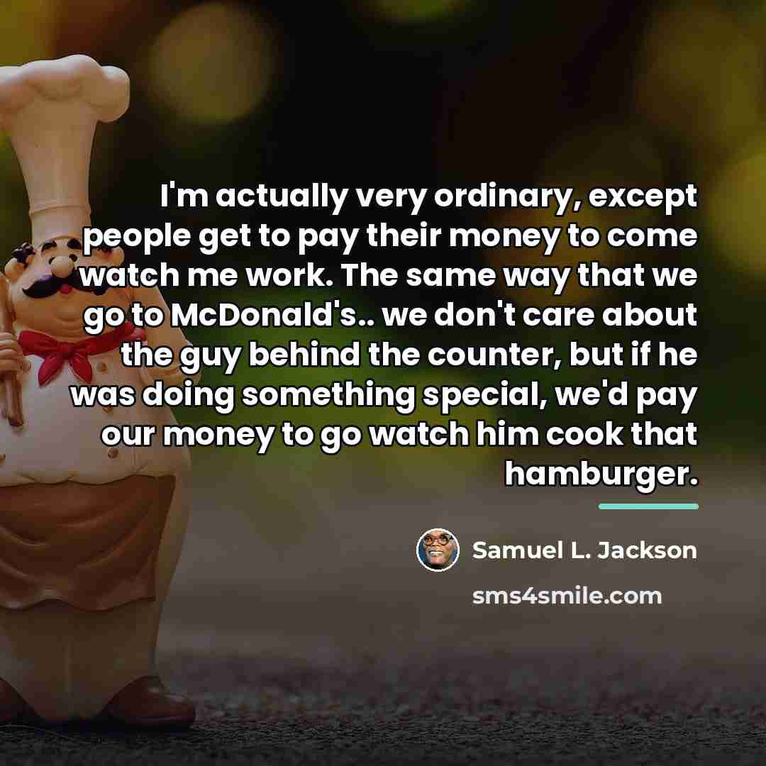 “I'm actually very ordinary, except people get to pay their…” quote by Samuel L. Jackson
