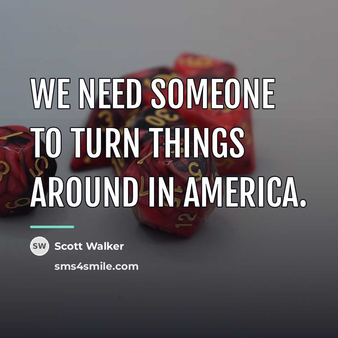 “We need someone to turn things around in America.…” quote by Scott Walker