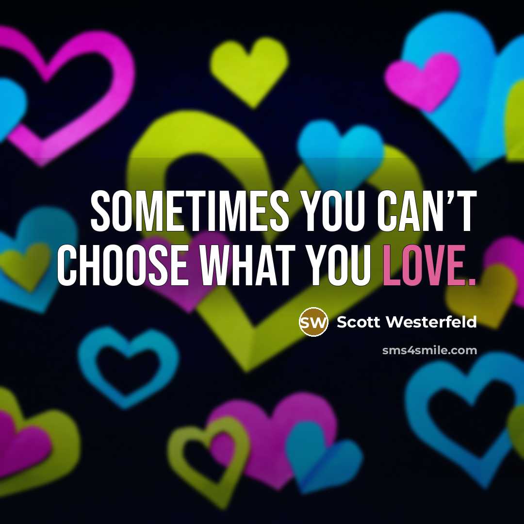 “Sometimes you can’t choose what you love.…” quote by Scott Westerfeld
