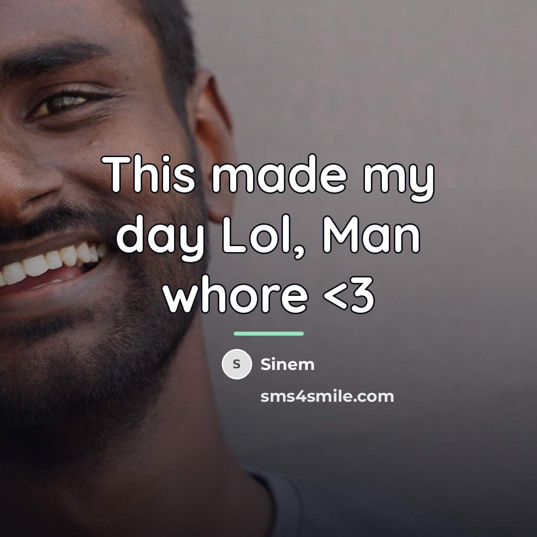 “This made my day Lol, Man whore…” quote by Sinem