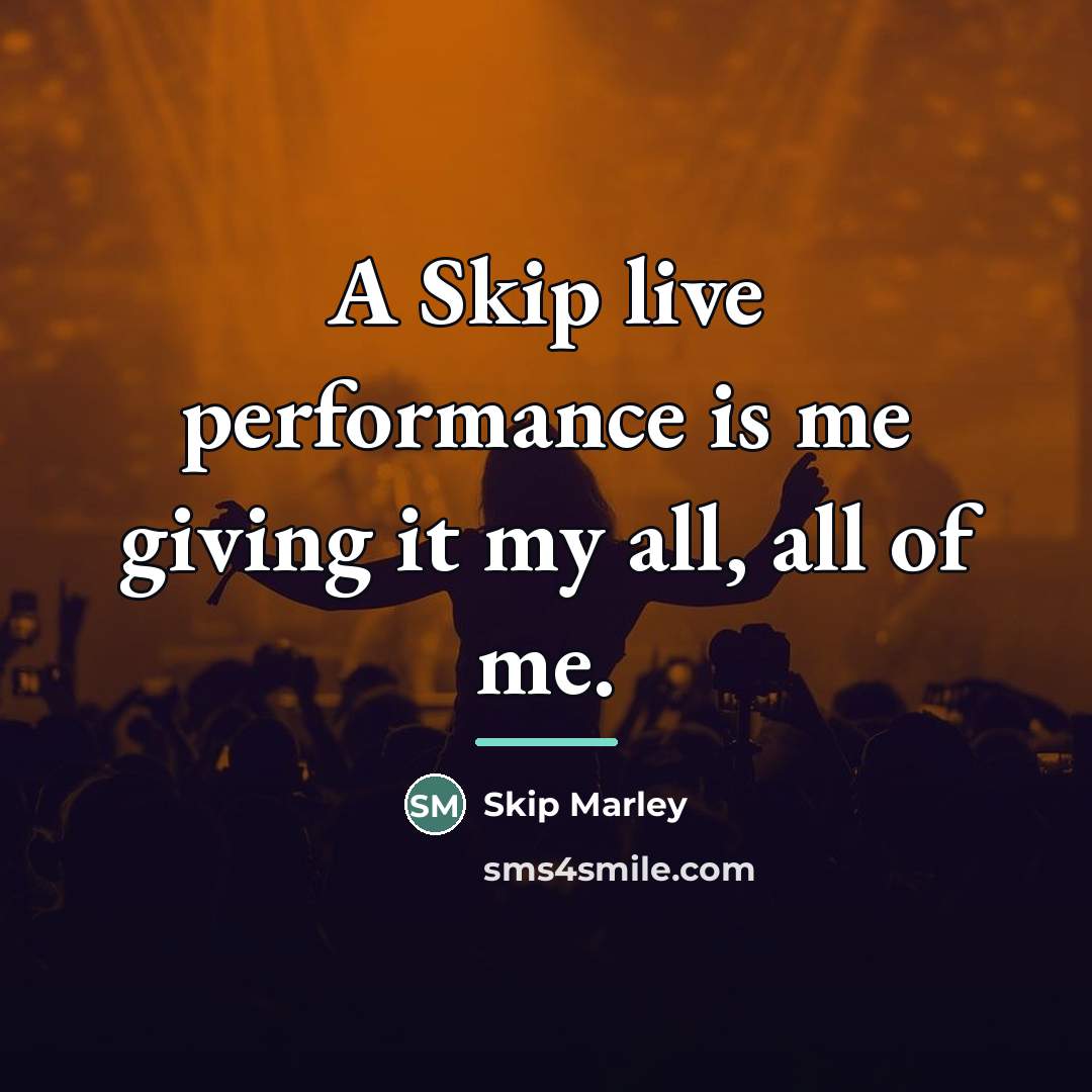 “A Skip live performance is me giving it my all,…” quote by Skip Marley