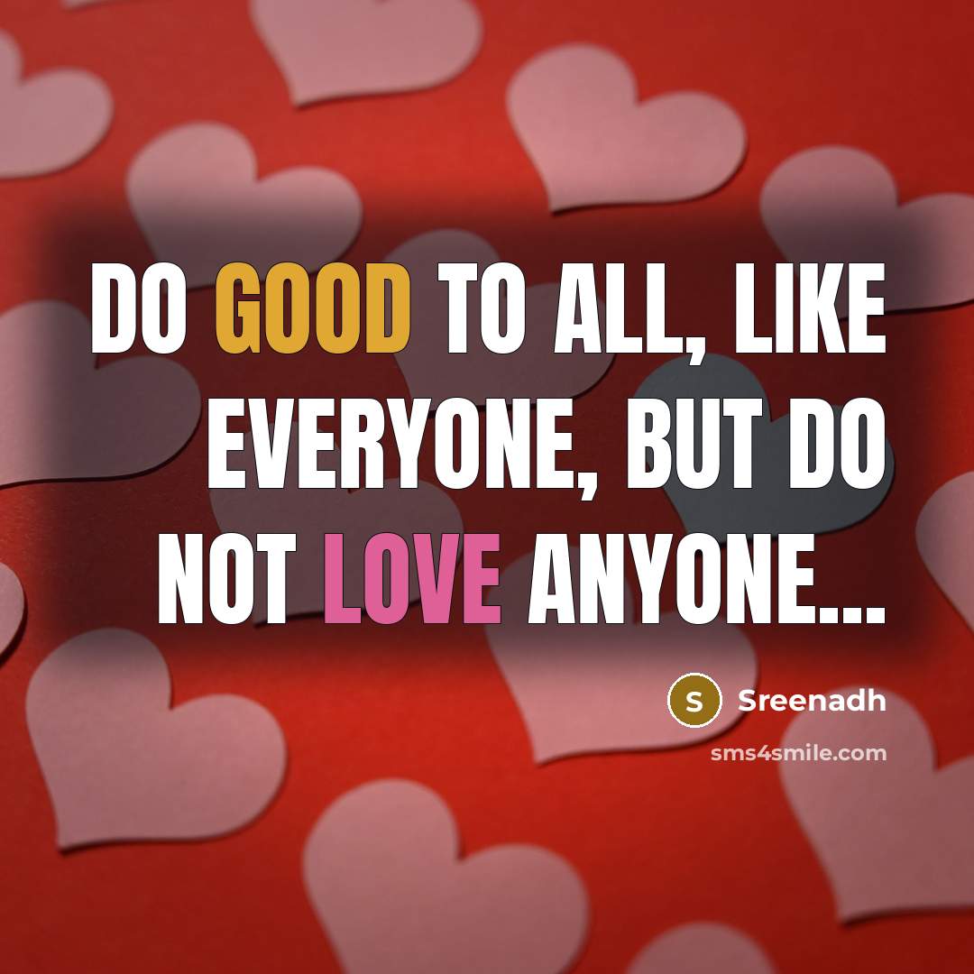 “Do good to all, like everyone, but do not love…” quote by Sreenadh
