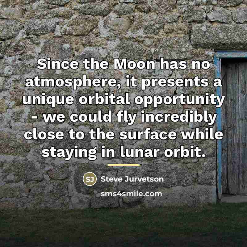 “Since the Moon has no atmosphere, it presents a unique…” quote by Steve Jurvetson