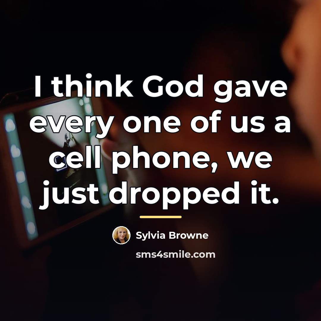 “I think God gave every one of us a cell…” quote by Sylvia Browne