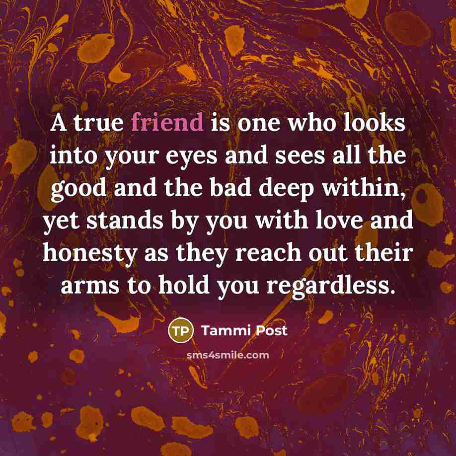 “A true friend is one who looks into your eyes…” quote by Tammi Post