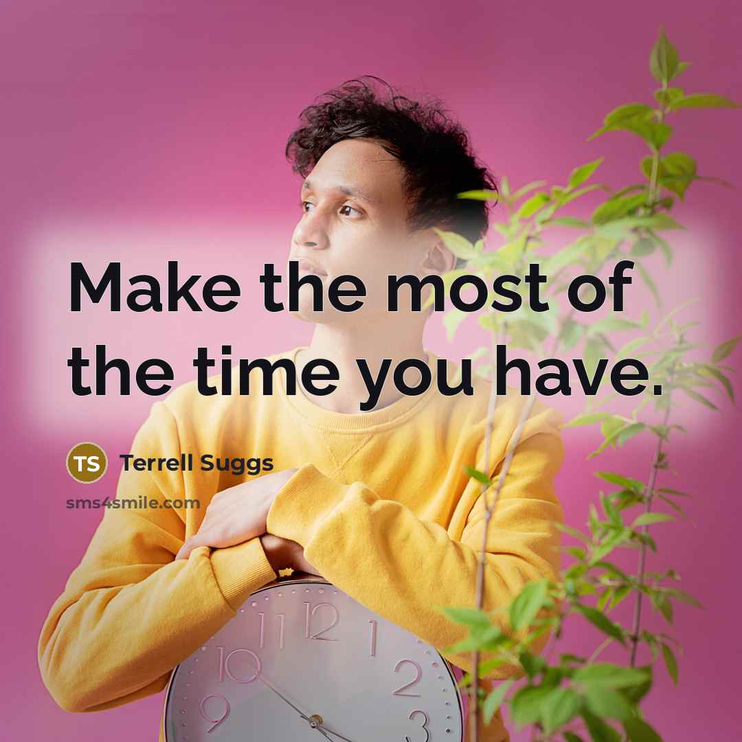 “Make the most of the time you have.…” quote by Terrell Suggs