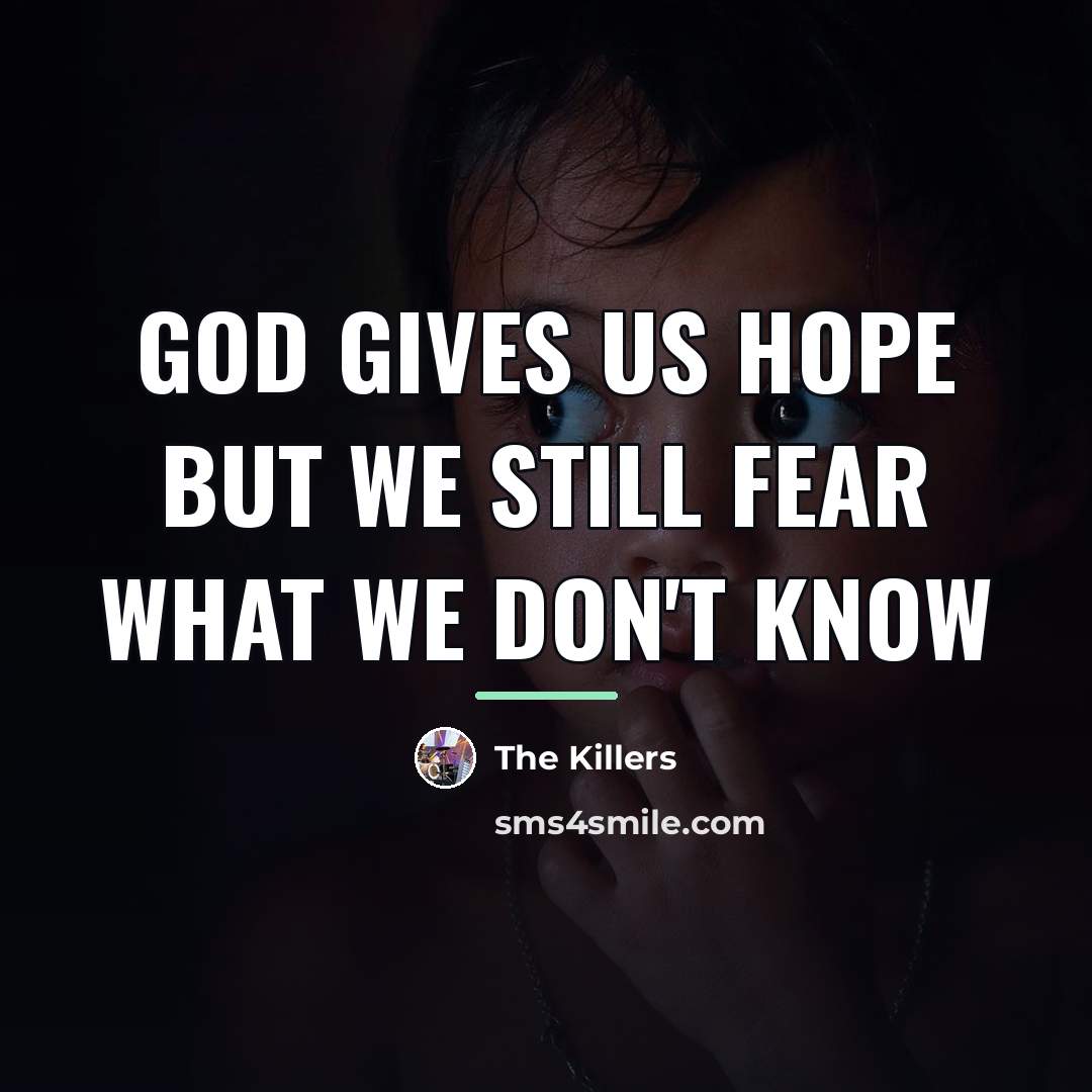 “God gives us hope but we still fear what we…” quote by The Killers