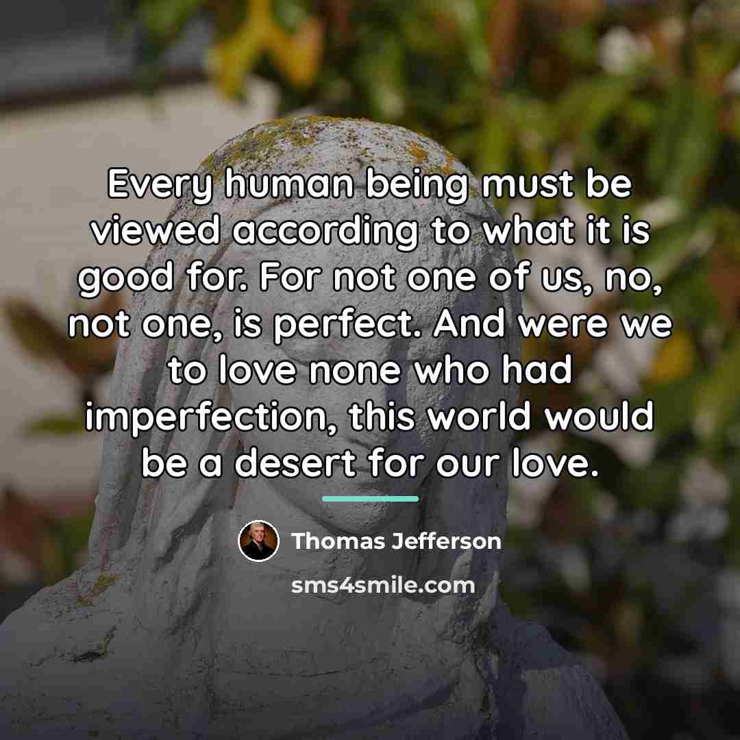 “Every human being must be viewed according to what it…” quote by Thomas Jefferson
