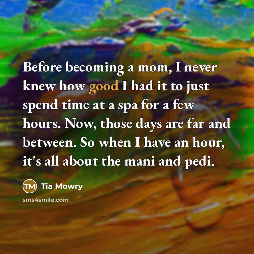 “Before becoming a mom, I never knew how good I…” quote by Tia Mowry