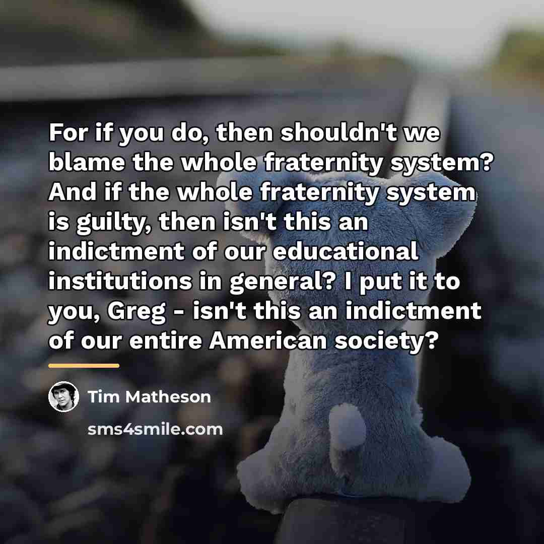 “For if you do, then shouldn't we blame the whole…” quote by Tim Matheson