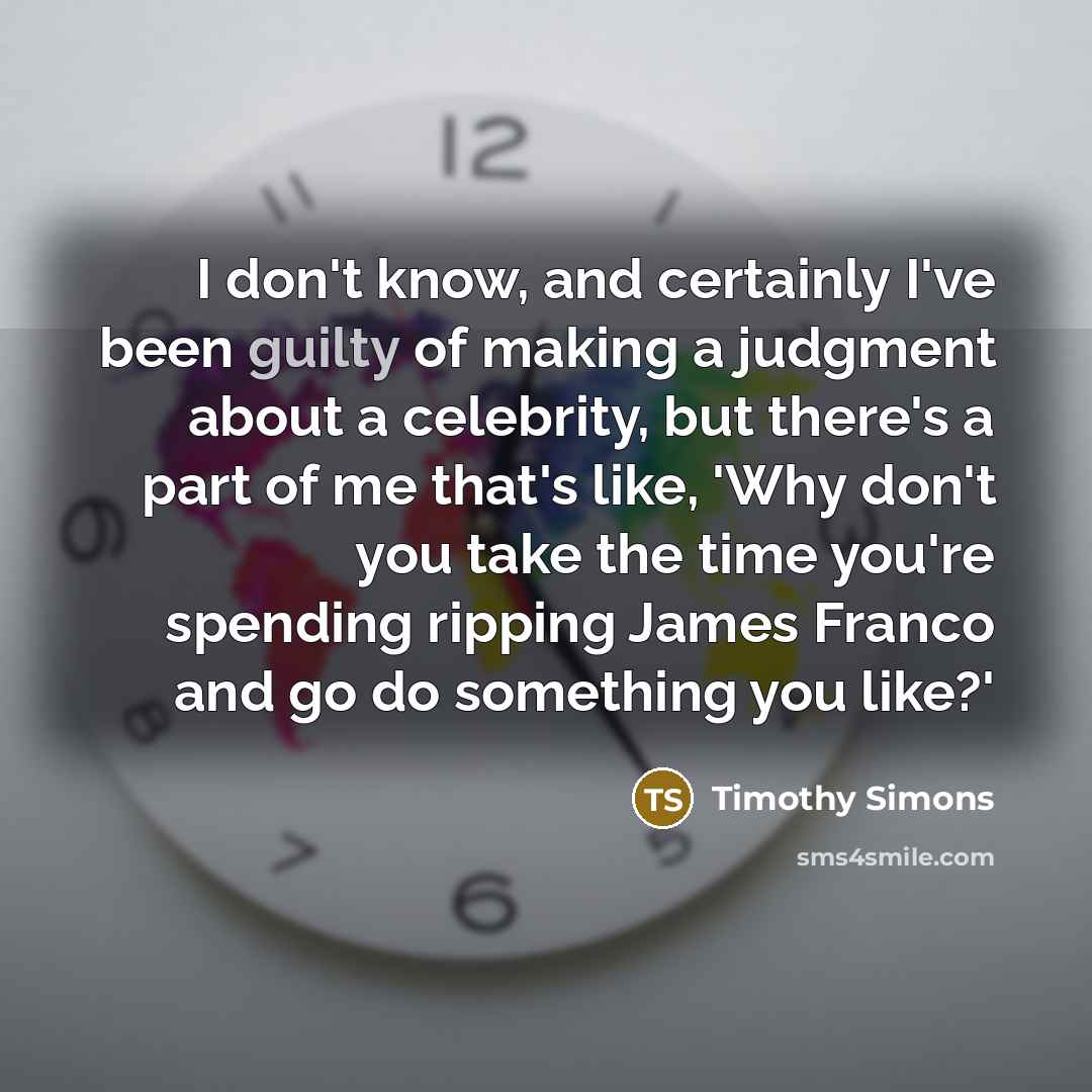 “I don't know, and certainly I've been guilty of making…” quote by Timothy Simons