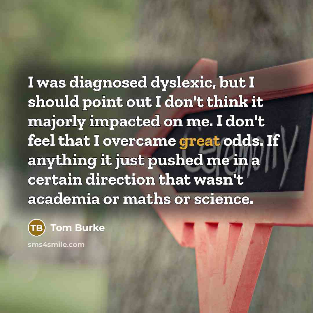 “I was diagnosed dyslexic, but I should point out I…” quote by Tom Burke