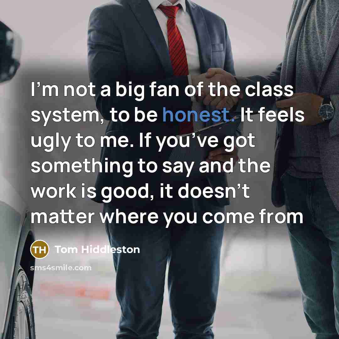 “I’m not a big fan of the class system, to…” quote by Tom Hiddleston