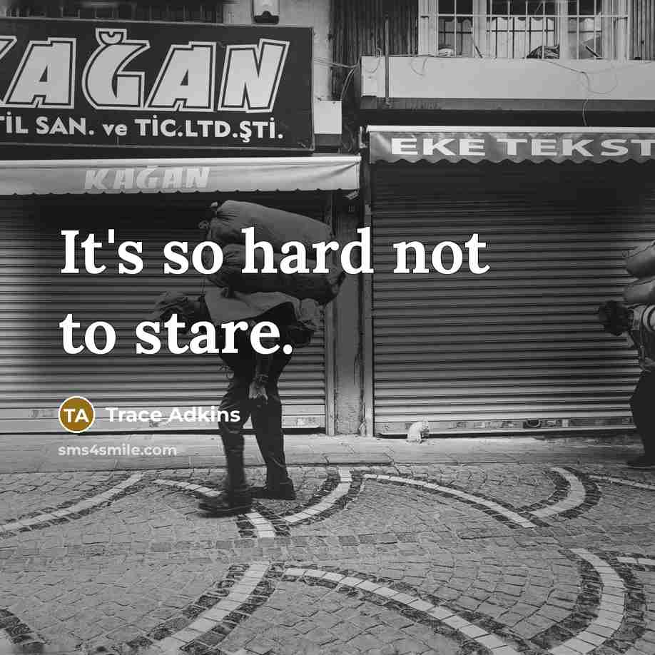 “It's so hard not to stare.” quote by Trace Adkins