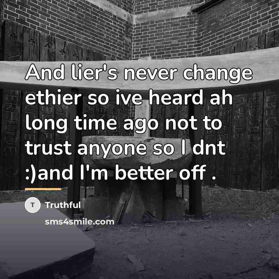 “And lier's never change ethier so ive heard ah long…” quote by Truthful
