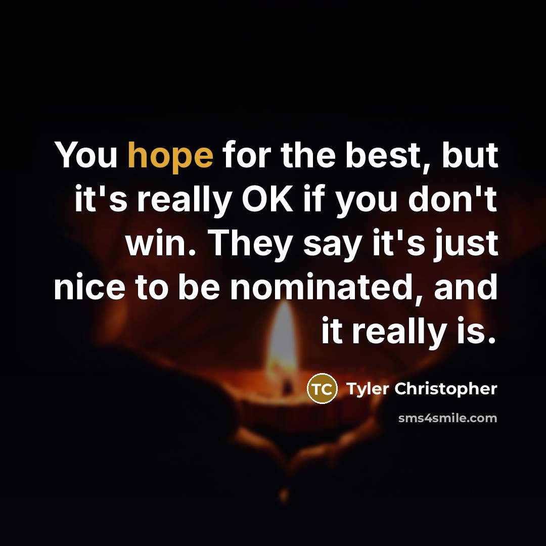 “You hope for the best, but it's really OK if…” quote by Tyler Christopher