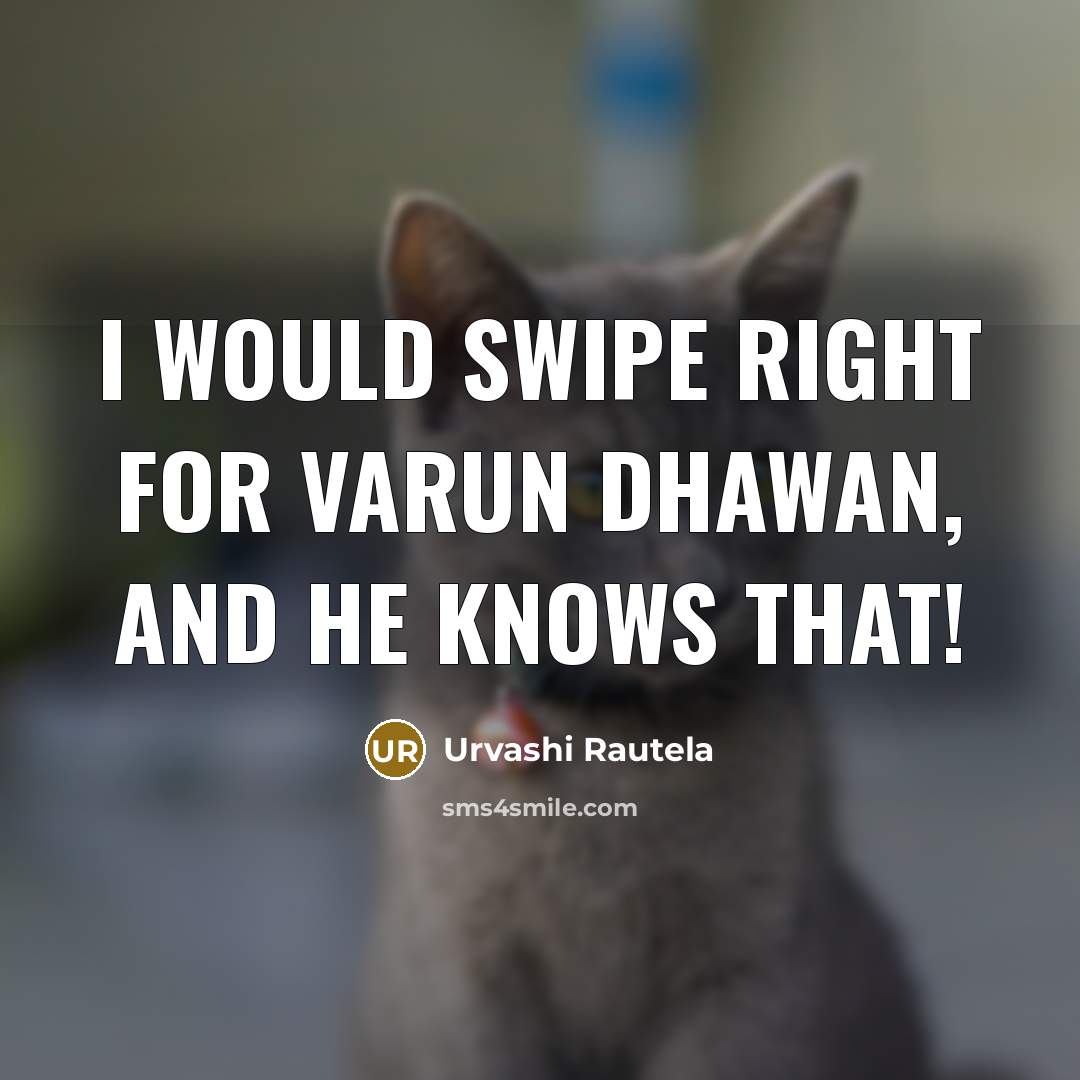 “I would swipe right for Varun Dhawan, and he knows that!” quote by Urvashi Rautela