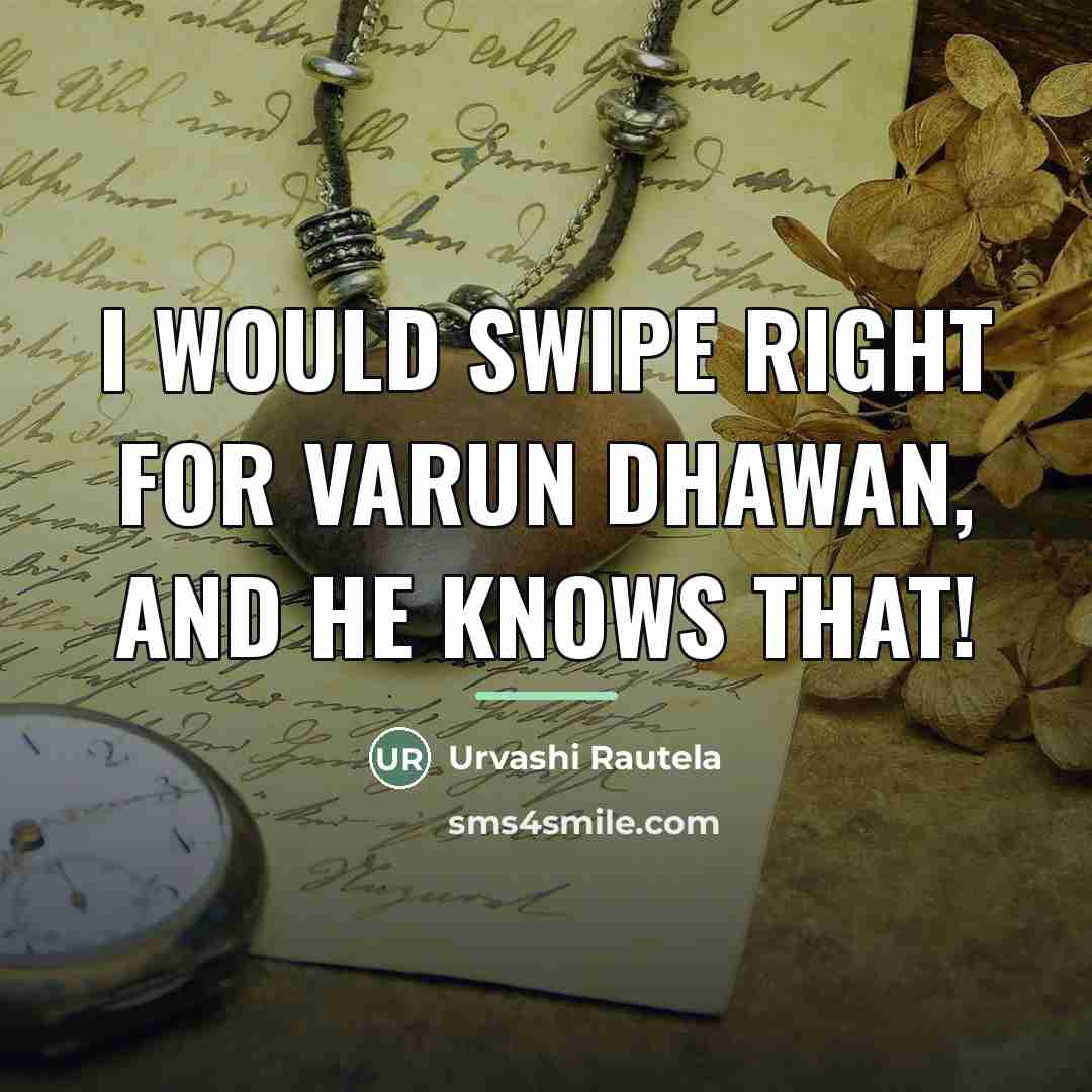 “I would swipe right for Varun Dhawan, and he knows…” quote by Urvashi Rautela