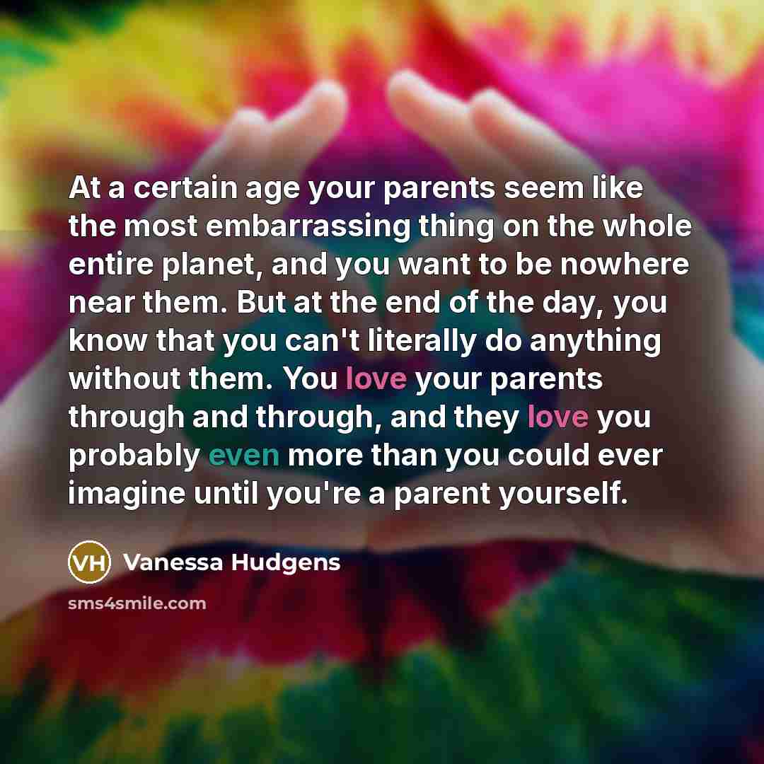 “At a certain age your parents seem like the most…” quote by Vanessa Hudgens