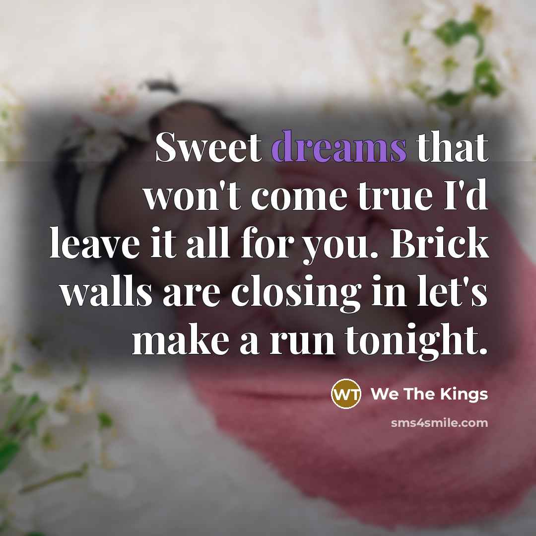 “Sweet dreams that won't come true I'd leave it all…” quote by We The Kings