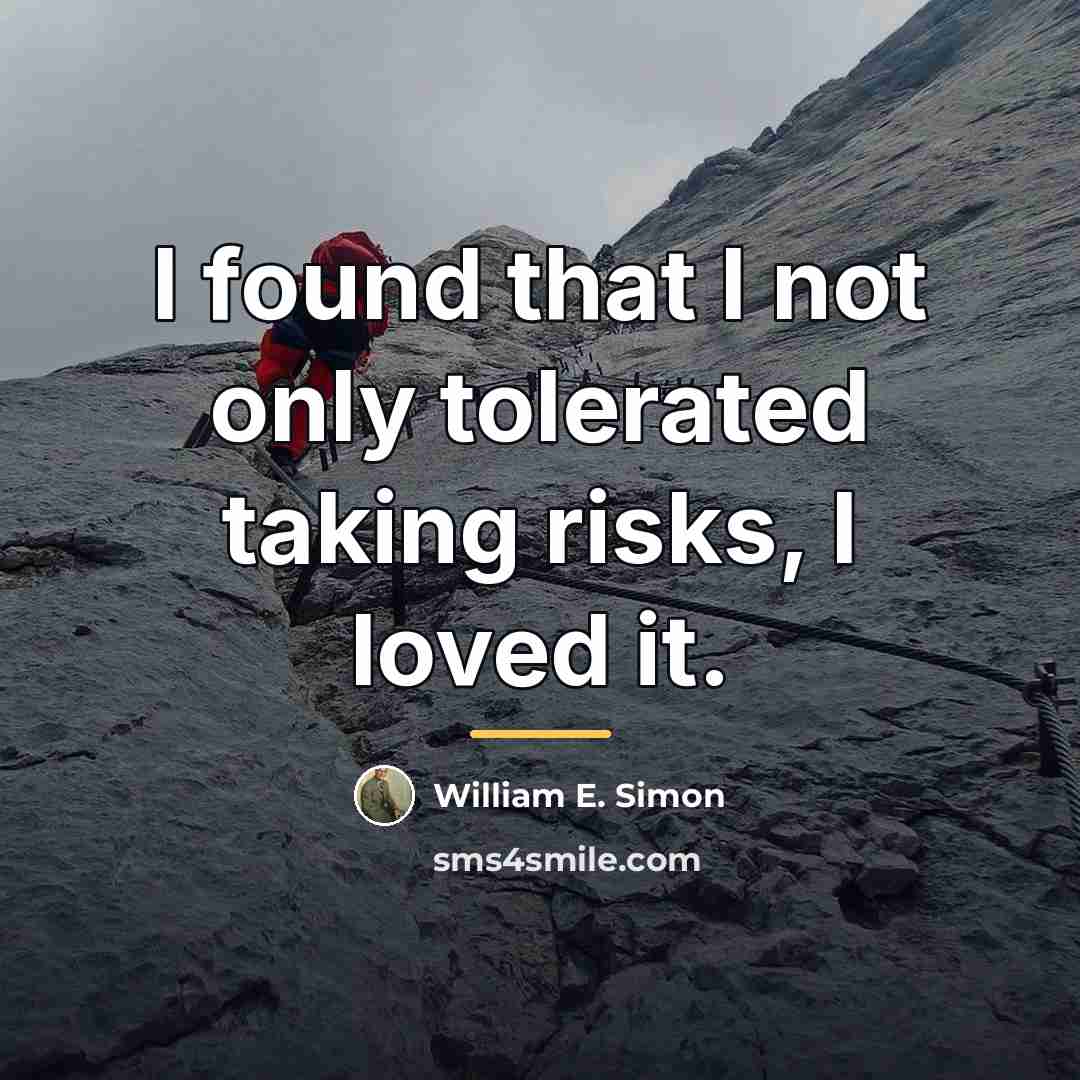 “I found that I not only tolerated taking risks, I…” quote by William E. Simon