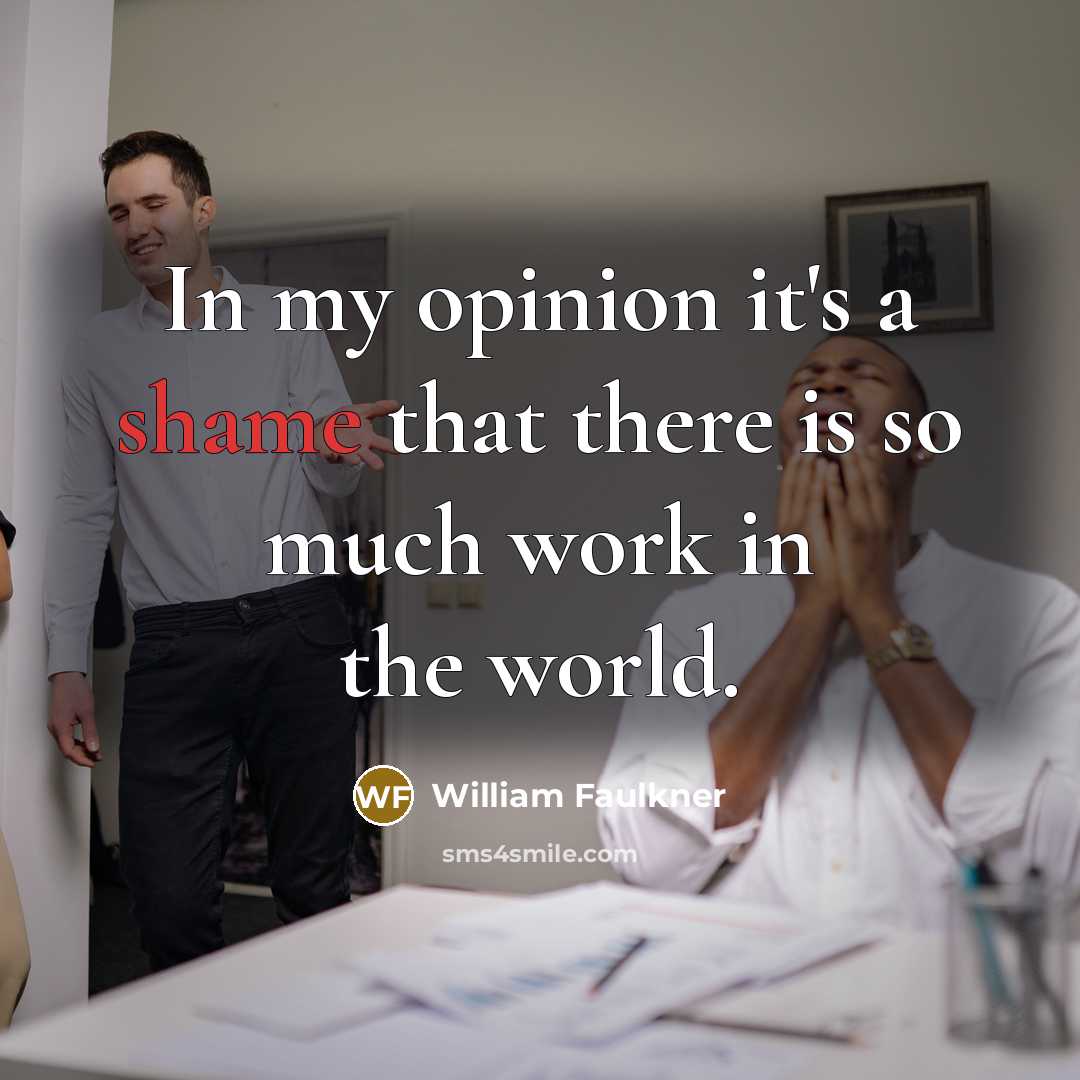 “In my opinion it's a shame that there is so…” quote by William Faulkner