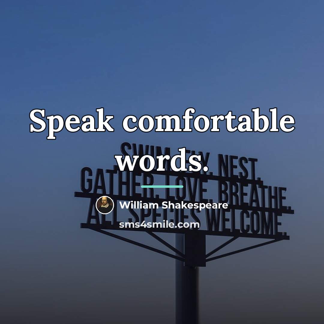 “Speak comfortable words.…” quote by William Shakespeare