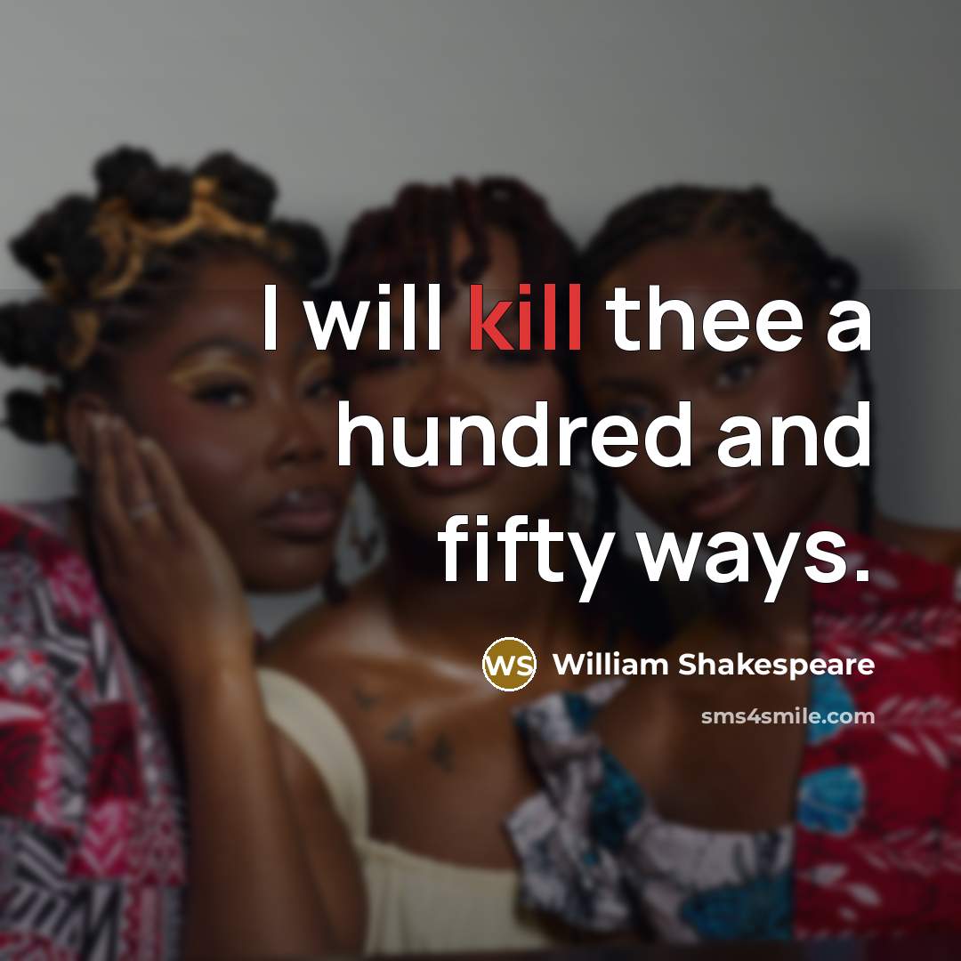 “I will kill thee a hundred and fifty ways.…” quote by William Shakespeare