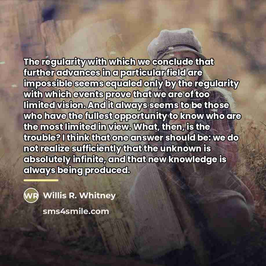 “The regularity with which we conclude that further advances in…” quote by Willis R. Whitney