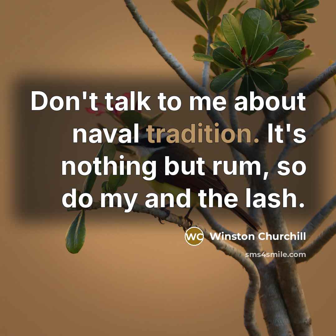“Don't talk to me about naval tradition. It's nothing but…” quote by Winston Churchill