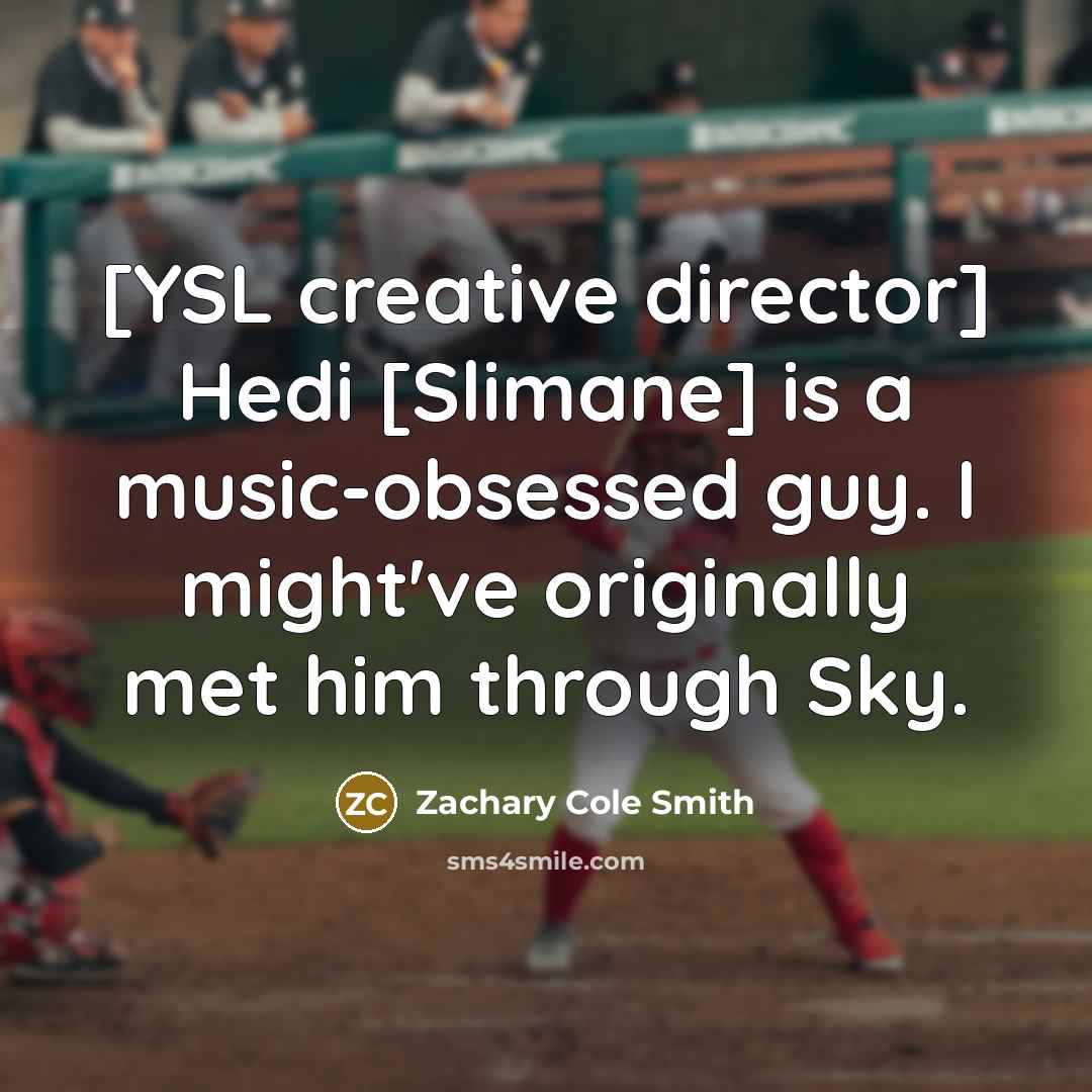 “[YSL creative director] Hedi [Slimane] is a music-obsessed guy. I…” quote by Zachary Cole Smith