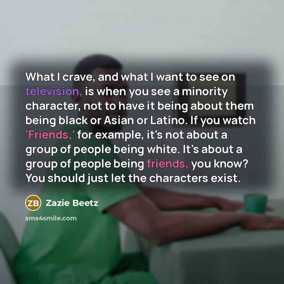 “What I crave, and what I want to see on…” quote by Zazie Beetz