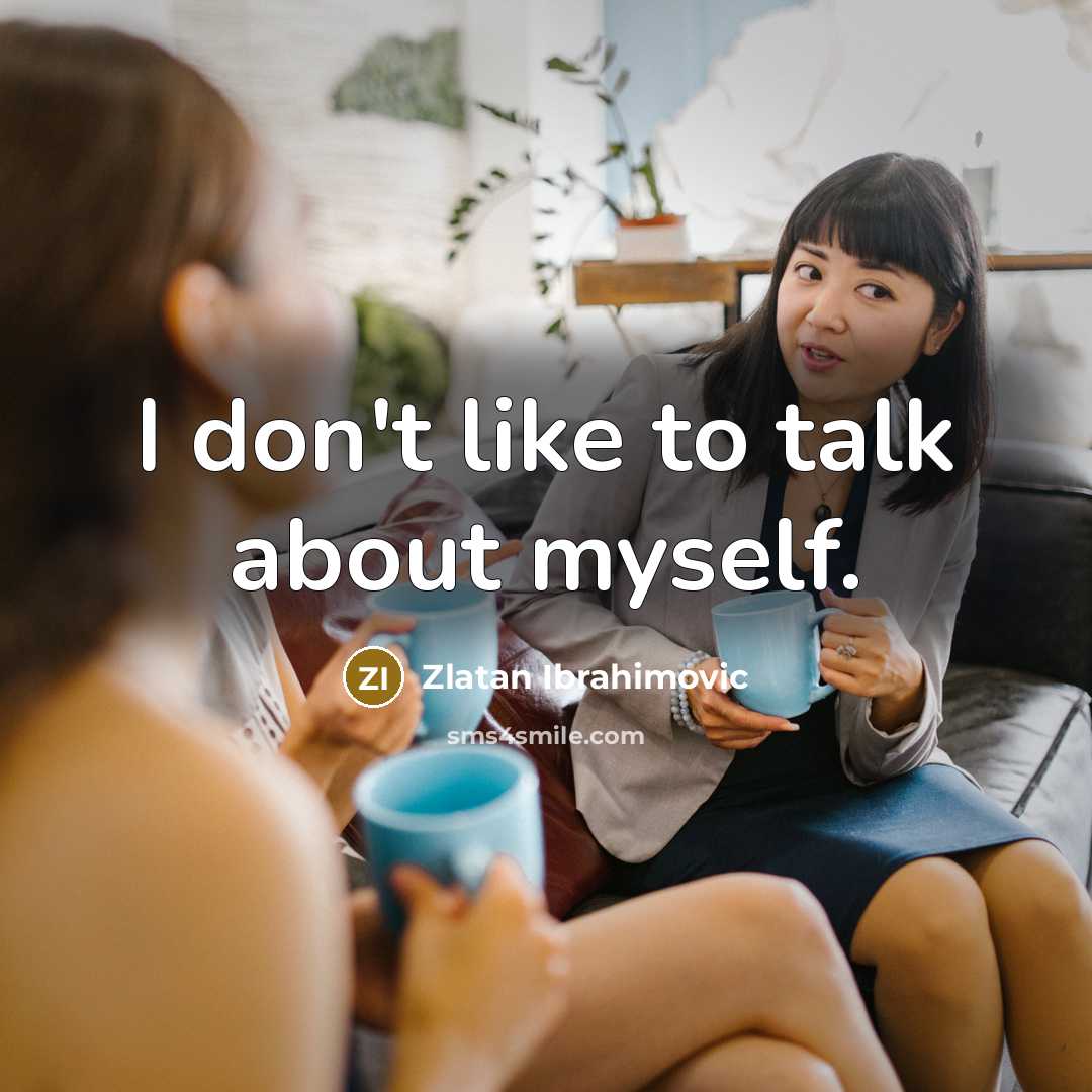 “I don't like to talk about myself.…” quote by Zlatan Ibrahimovic