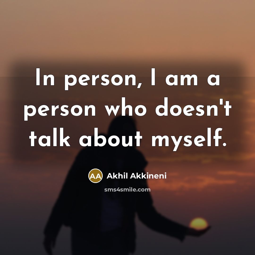 “In person, I am a person who doesn't talk about…” quote by Akhil Akkineni