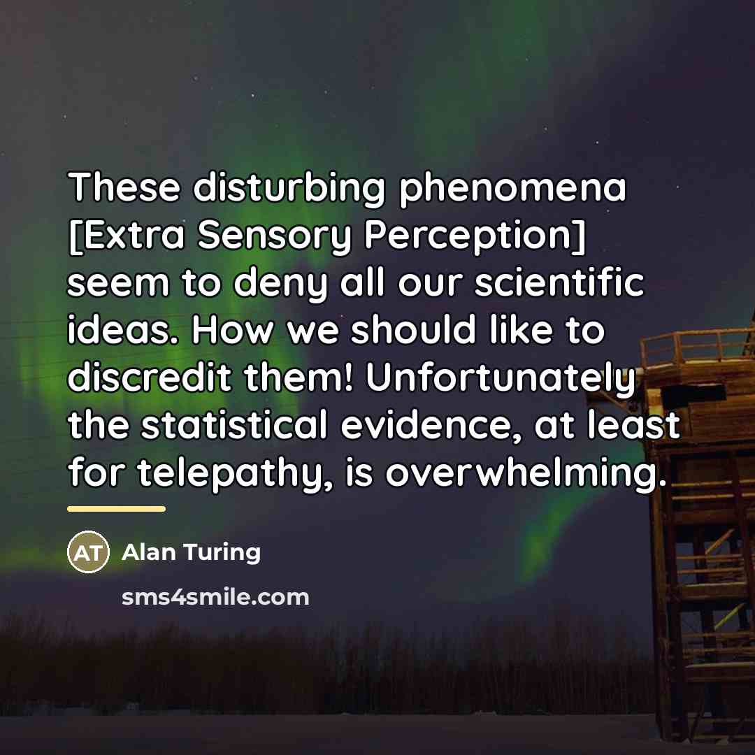 “These disturbing phenomena [Extra Sensory Perception] seem to deny all…” quote by Alan Turing