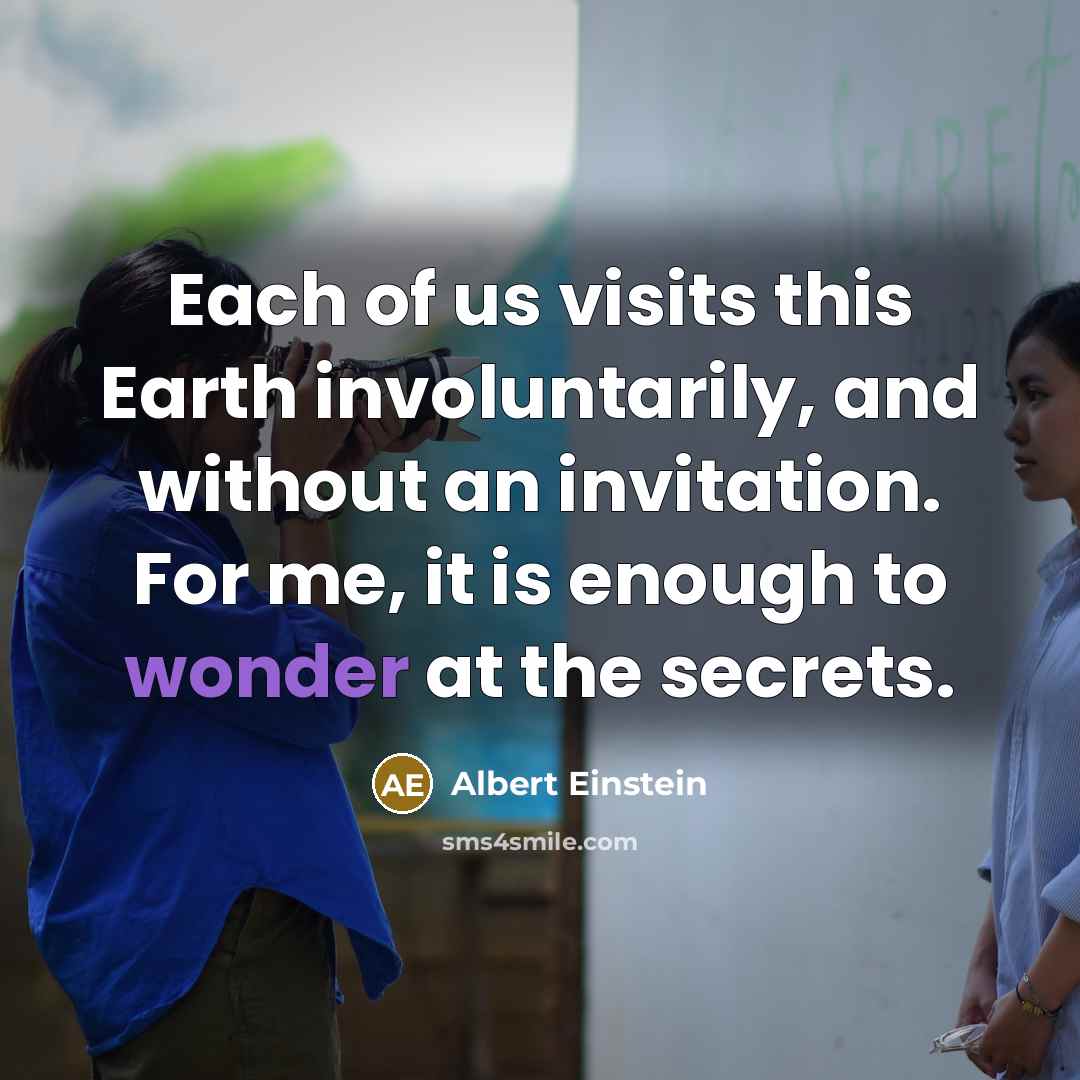 “Each of us visits this Earth involuntarily, and without an…” quote by Albert Einstein