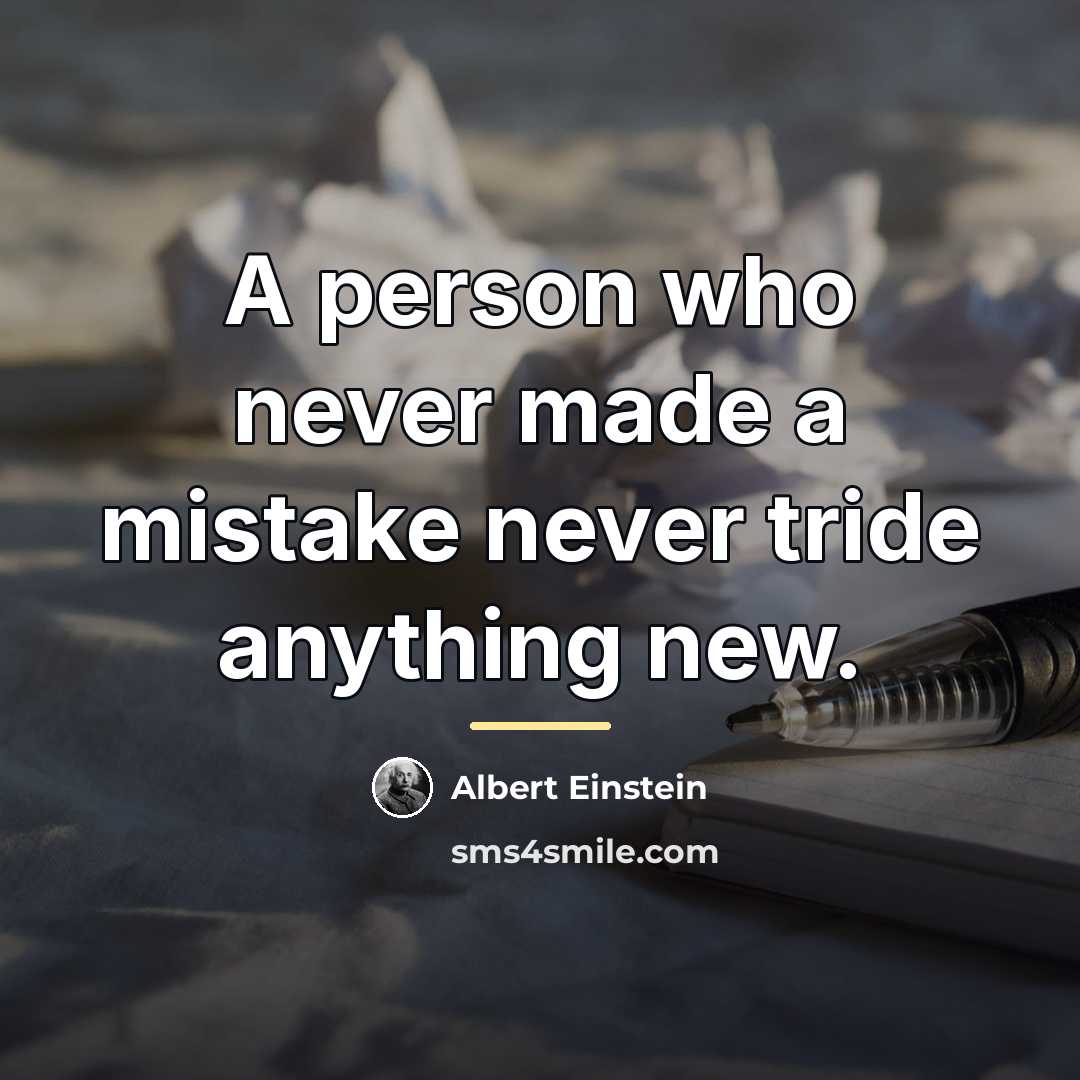 “A person who never made a mistake never tride anything…” quote by Albert Einstein