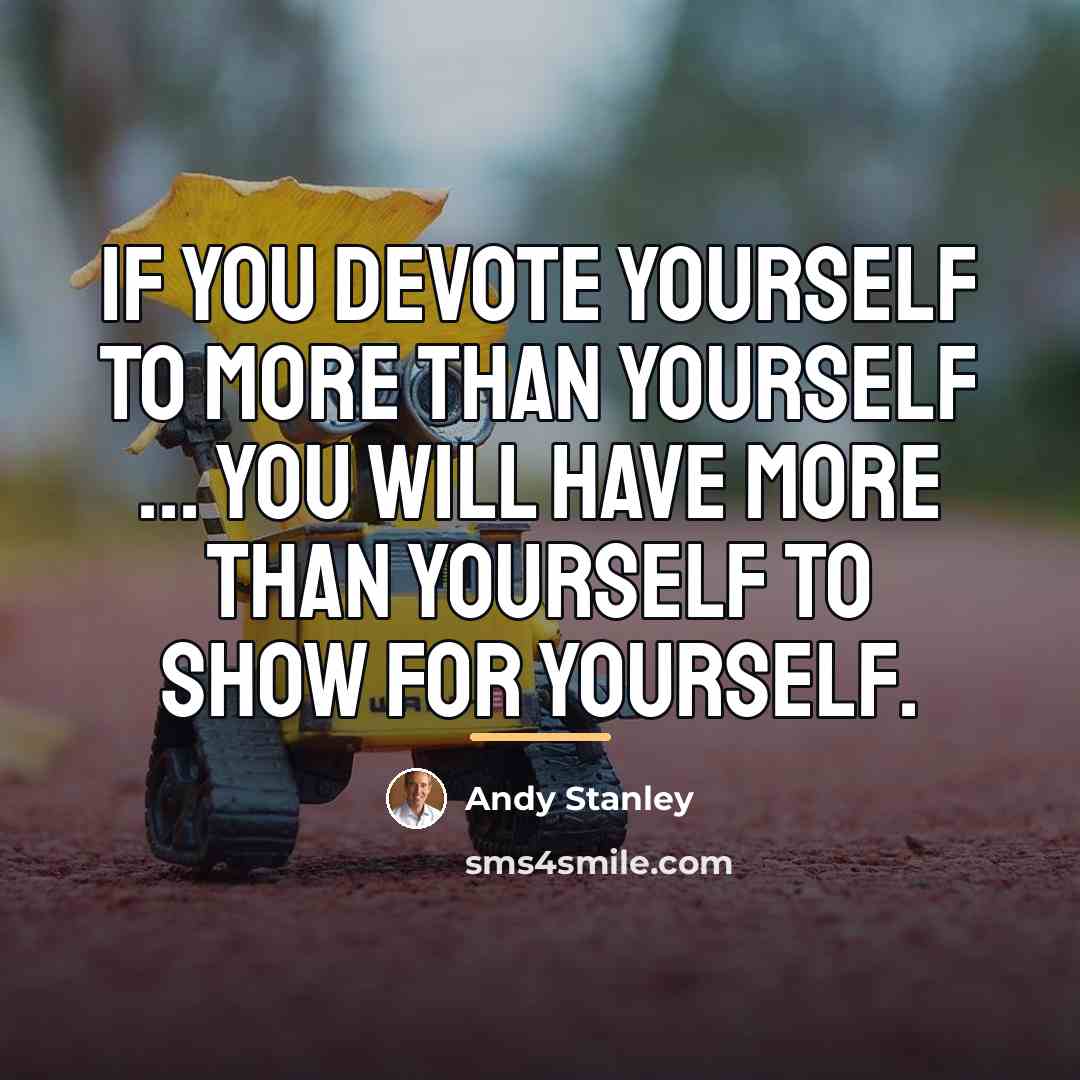 “If you devote yourself to more than yourself ... you…” quote by Andy Stanley