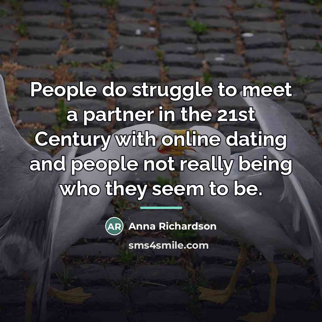 “People do struggle to meet a partner in the 21st…” quote by Anna Richardson