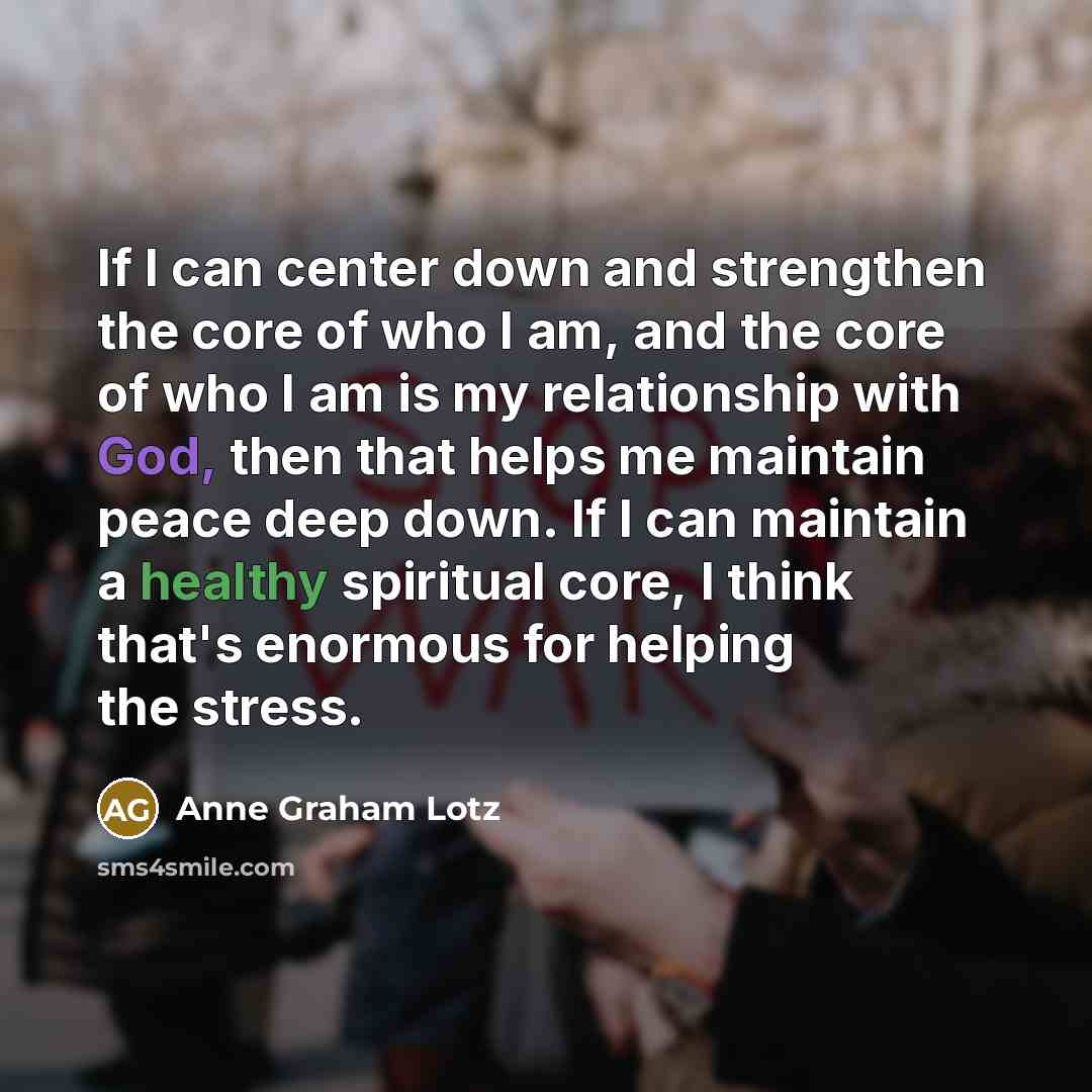 “If I can center down and strengthen the core of…” quote by Anne Graham Lotz