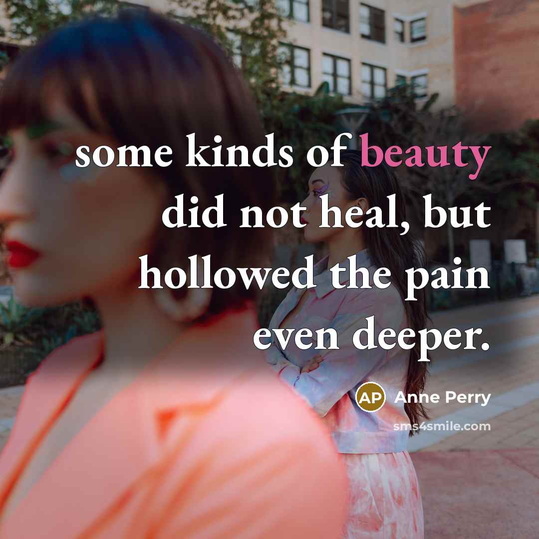 “some kinds of beauty did not heal, but hollowed the…” quote by Anne Perry