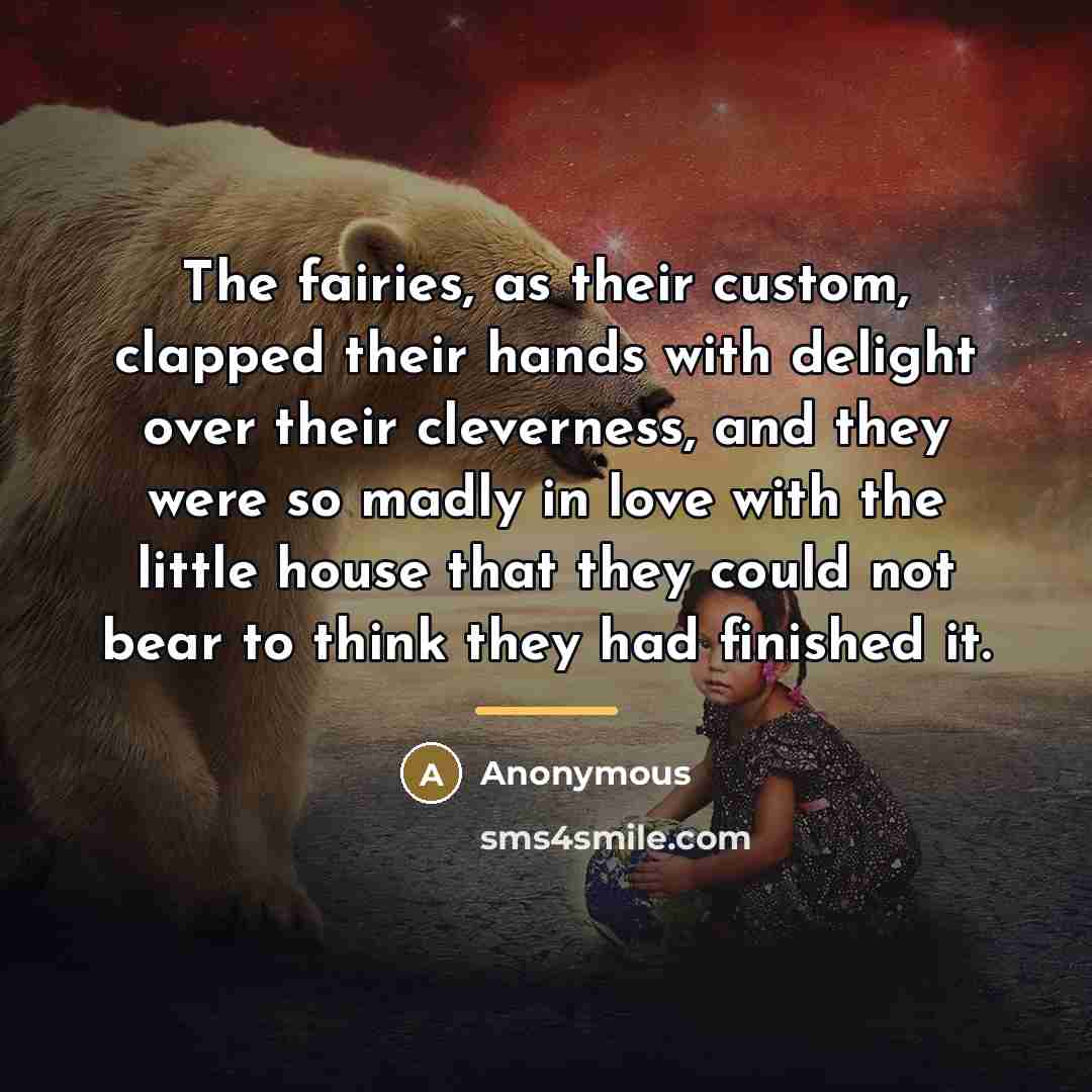 “The fairies, as their custom, clapped their hands with delight…” quote by Anonymous