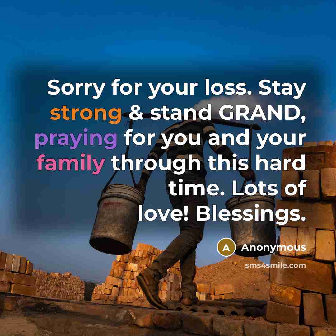 “Sorry for your loss. Stay strong & stand GRAND, praying for you and your family through this hard time. Lots of love! Blessings.” quote by Anonymous