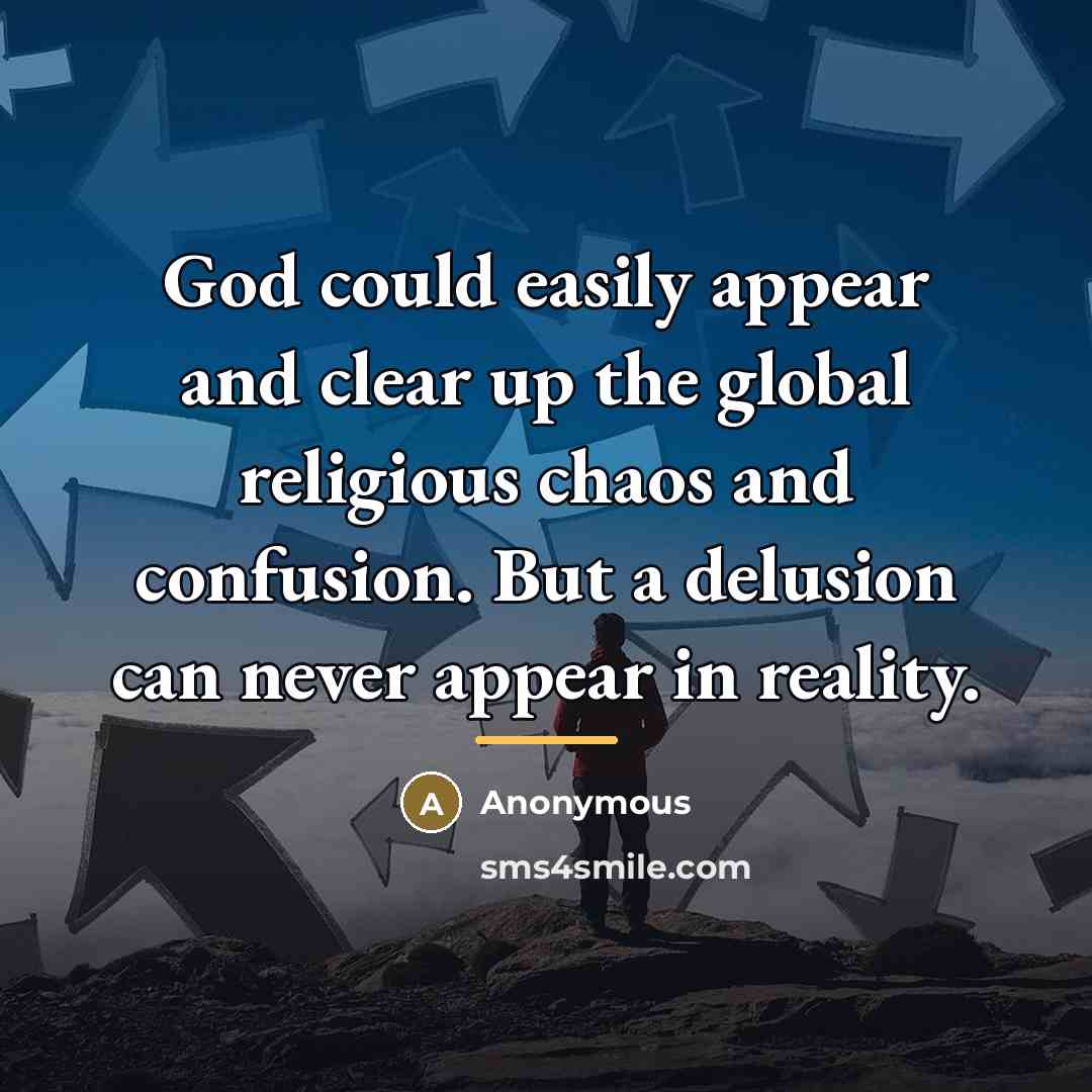 “God could easily appear and clear up the global religious…” quote by Anonymous