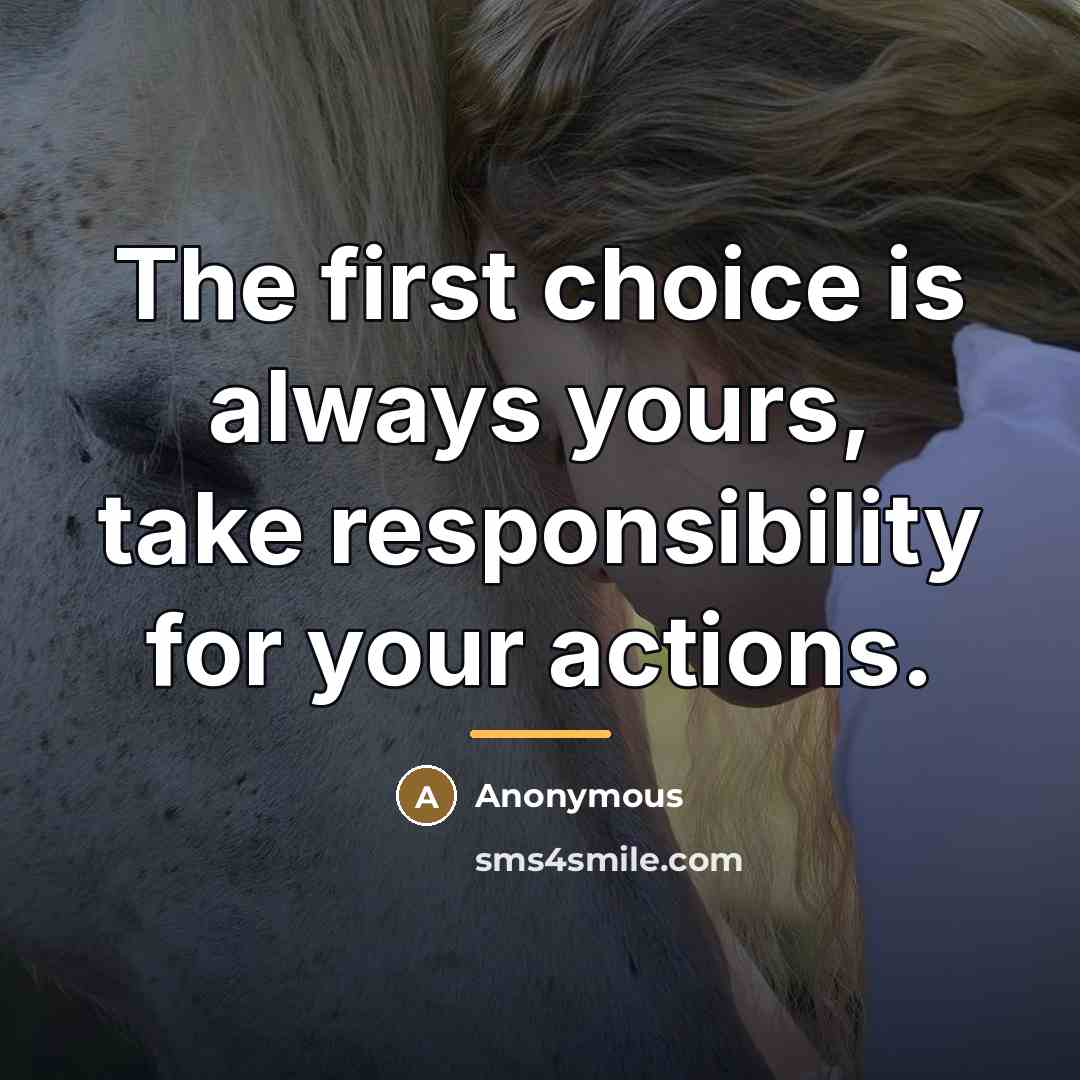 “The first choice is always yours, take responsibility for your…” quote by Anonymous