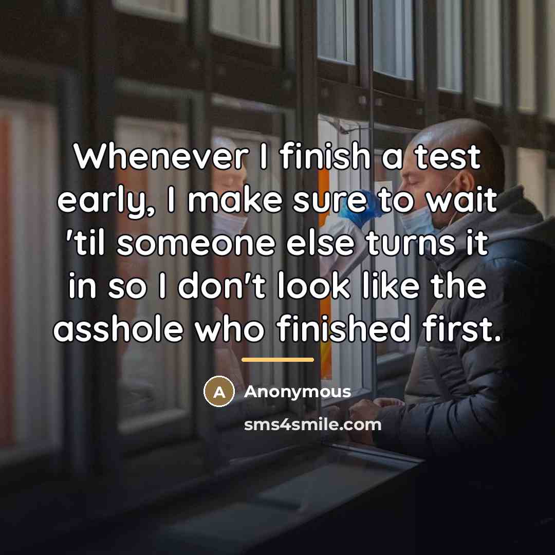 “Whenever I finish a test early, I make sure to…” quote by Anonymous