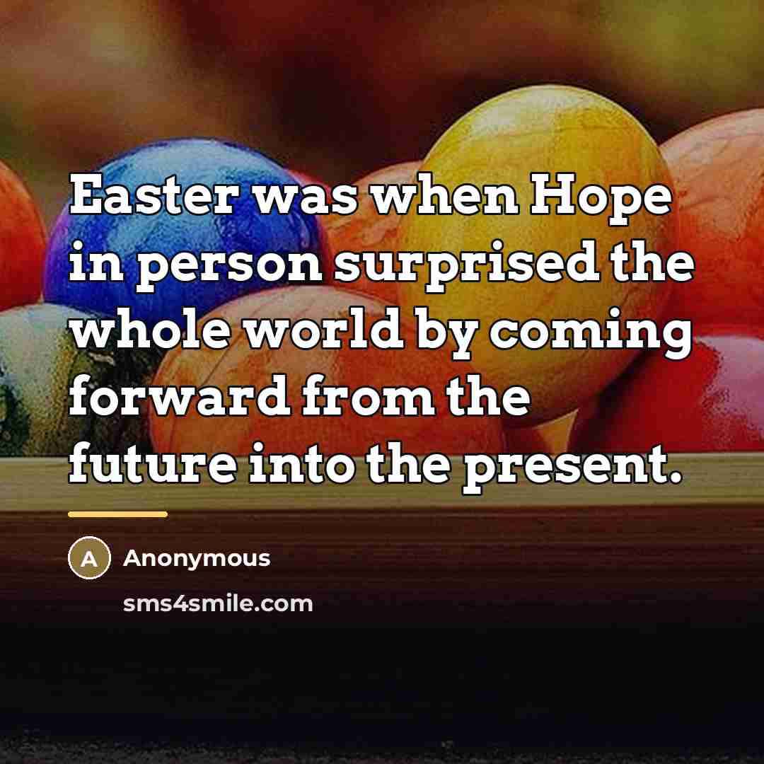 “Easter was when Hope in person surprised the whole world…” quote by Anonymous