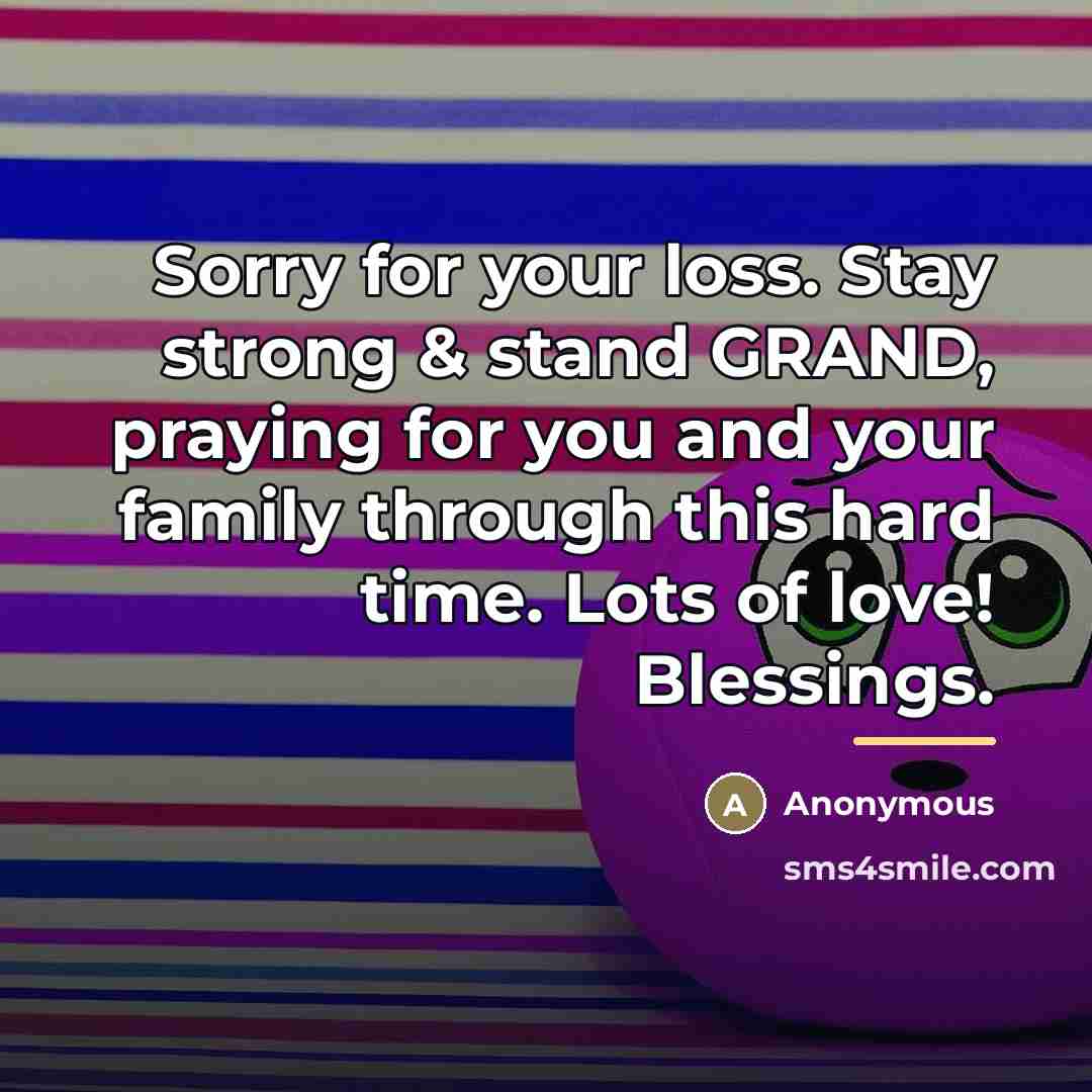 “Sorry for your loss. Stay strong & stand GRAND, praying…” quote by Anonymous