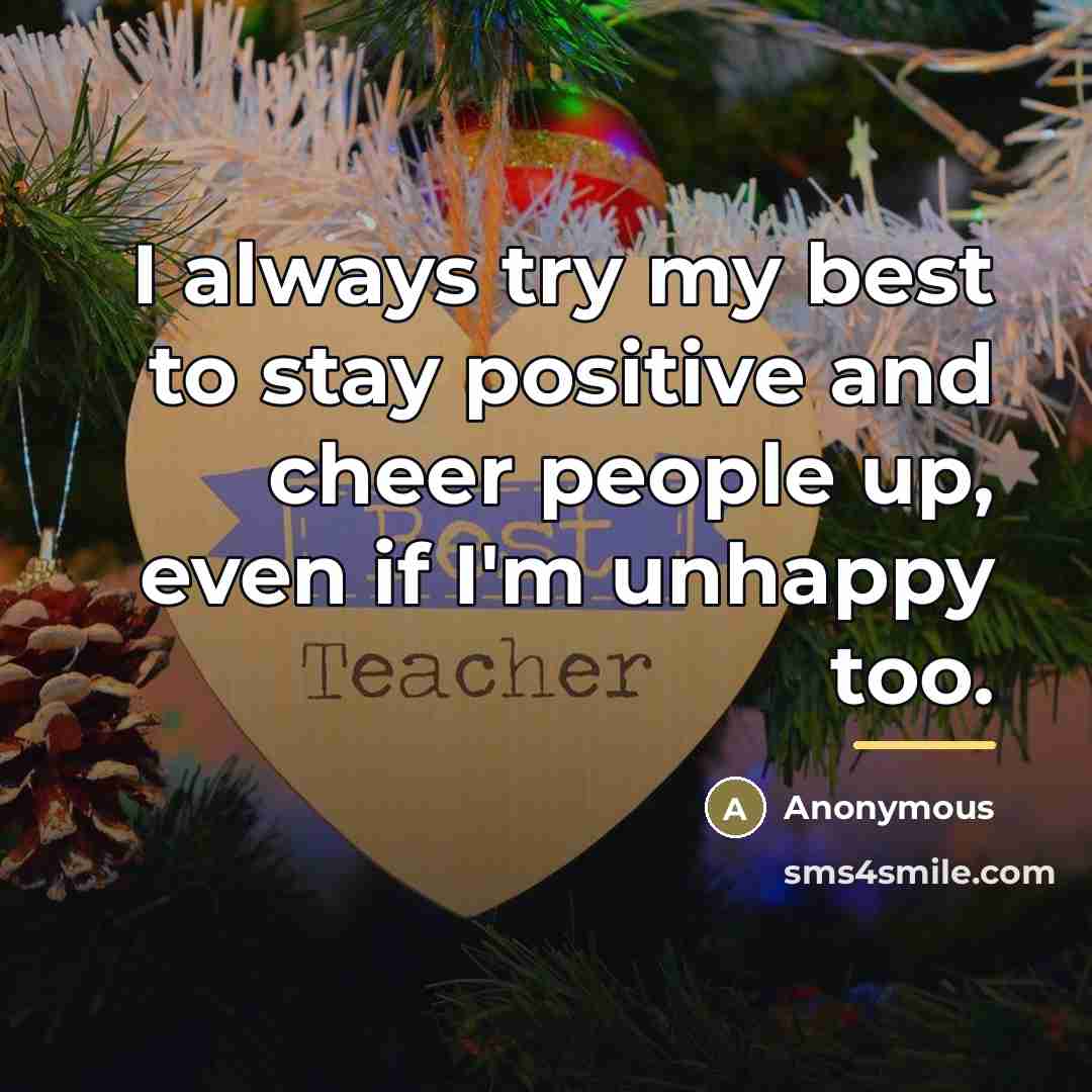 “I always try my best to stay positive and cheer…” quote by Anonymous