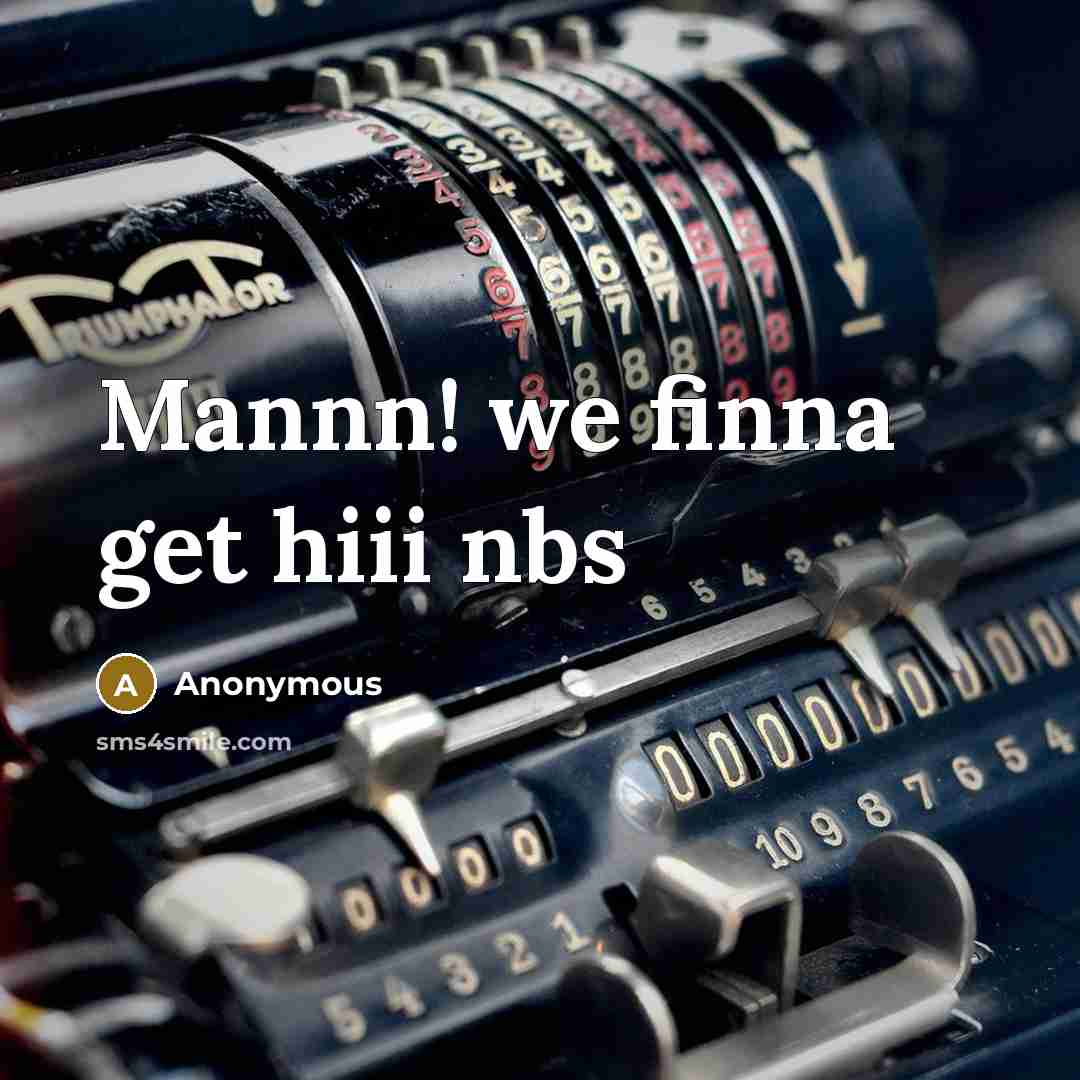“Mannn! we finna get hiii nbs” quote by Anonymous